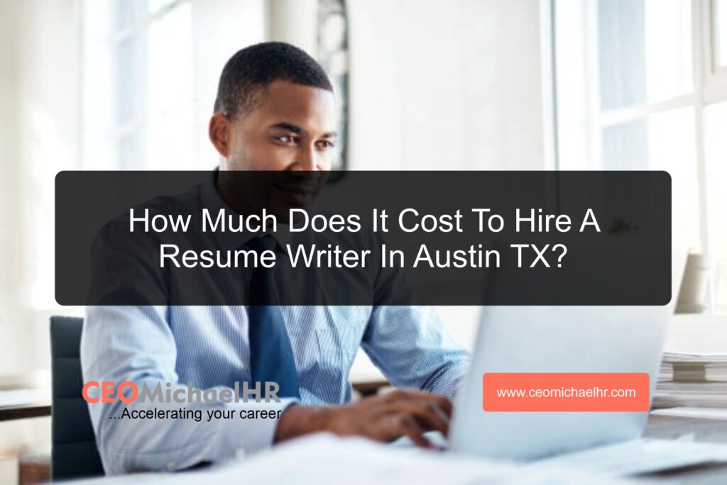 How Much Does It Cost To Hire A Resume Writer In Austin TX