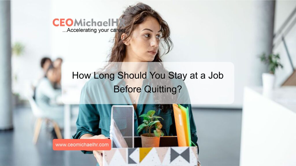 how-long-should-you-stay-at-a-job-before-quitting-ceomichaelhr