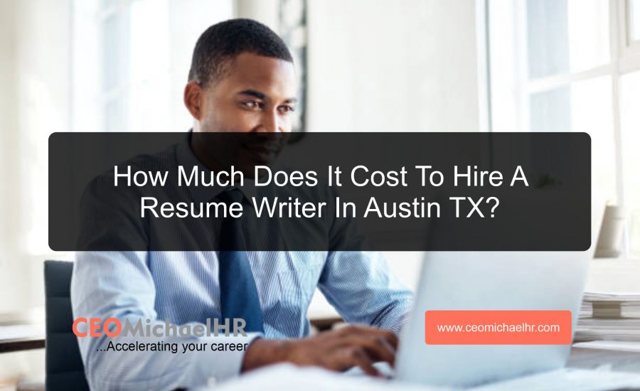 How Much Does It Cost To Hire A Resume Writer In Austin TX