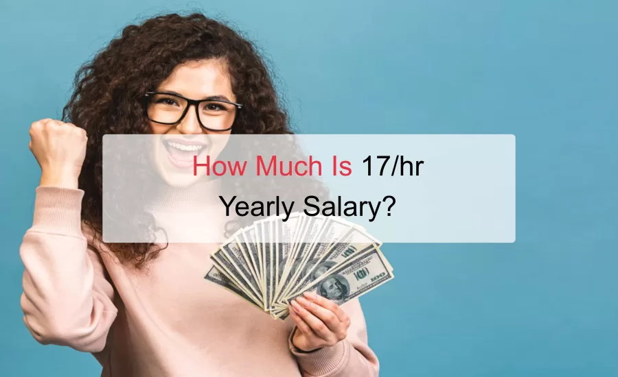 $17 an Hour is How Much a Year? - Before and After Taxes