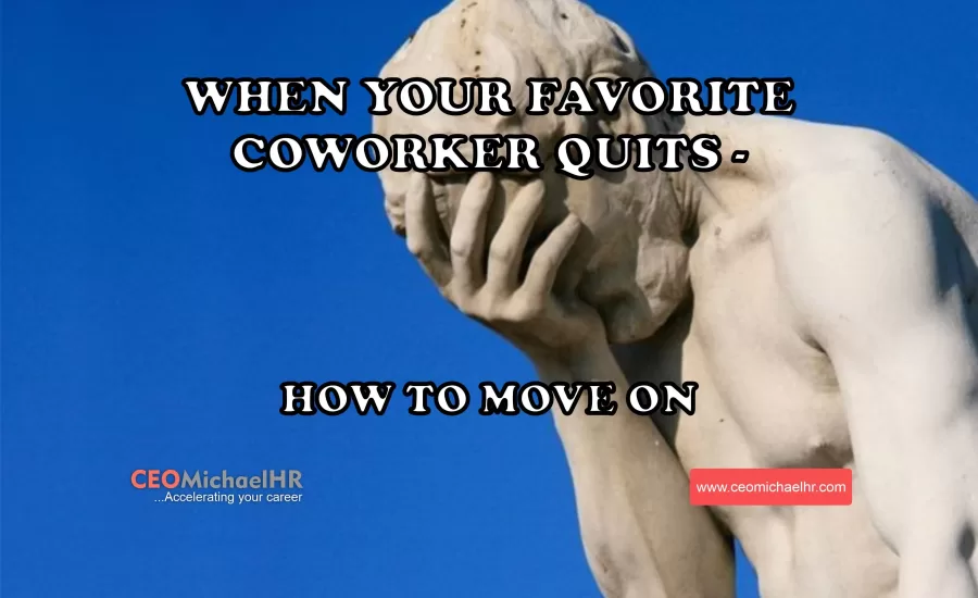 WHEN YOUR FAVORITE COWORKER QUITS HOW TO MOVE ON